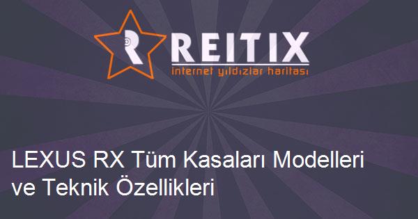 LEXUS RX Tüm Kasaları Modelleri ve Teknik Özellikleri