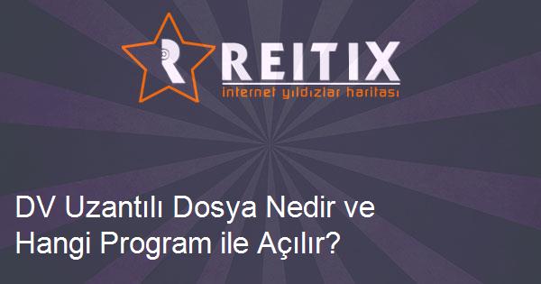 DV Uzantılı Dosya Nedir ve Hangi Program ile Açılır?