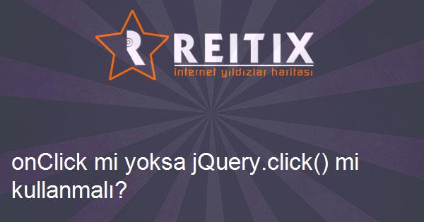 onClick mi yoksa jQuery.click() mi kullanmalı?