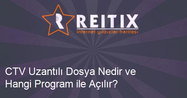 CTV Uzantılı Dosya Nedir ve Hangi Program ile Açılır?