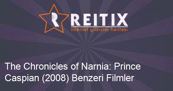 The Chronicles of Narnia: Prince Caspian (2008) Benzeri Filmler