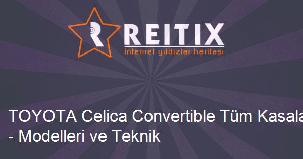 TOYOTA Celica Convertible Tüm Kasaları - Modelleri ve Teknik Özellikleri