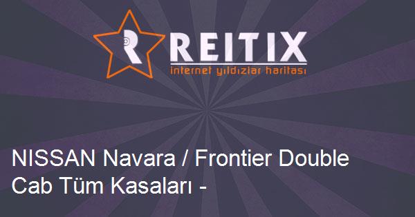 NISSAN Navara / Frontier Double Cab Tüm Kasaları - Modelleri ve Teknik Özellikleri
