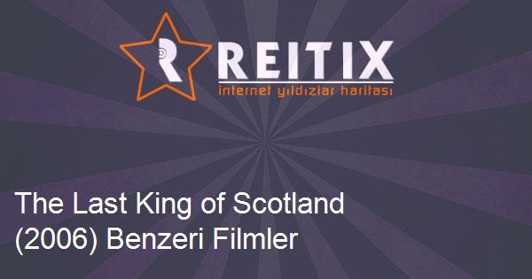 The Last King of Scotland (2006) Benzeri Filmler