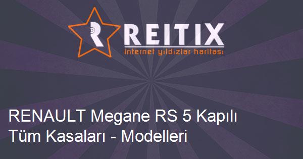 RENAULT Megane RS 5 Kapılı Tüm Kasaları - Modelleri ve Teknik Özellikleri