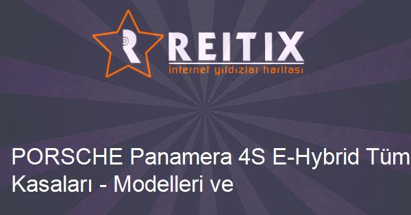 PORSCHE Panamera 4S E-Hybrid Tüm Kasaları - Modelleri ve Teknik Özellikleri