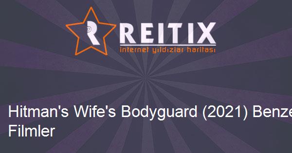 Hitman's Wife's Bodyguard (2021) Benzeri Filmler