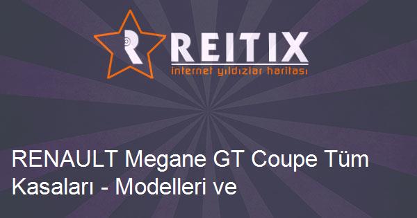 RENAULT Megane GT Coupe Tüm Kasaları - Modelleri ve Teknik Özellikleri
