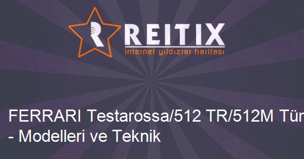 FERRARI Testarossa/512 TR/512M Tüm Kasaları - Modelleri ve Teknik Özellikleri