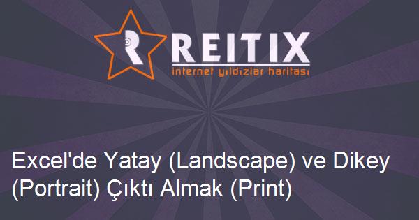 Excel'de Yatay (Landscape) ve Dikey (Portrait) Çıktı Almak (Print)