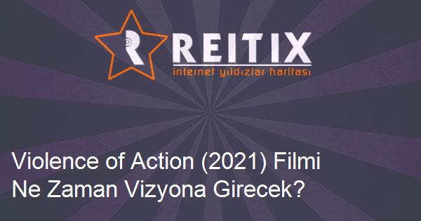 Violence of Action (2021) Filmi Ne Zaman Vizyona Girecek?