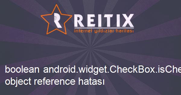 boolean android.widget.CheckBox.isChecked()' on a null object reference hatası