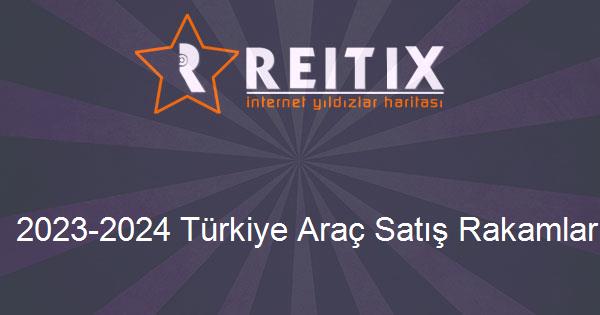 2023-2024 Türkiye Araç Satış Rakamları