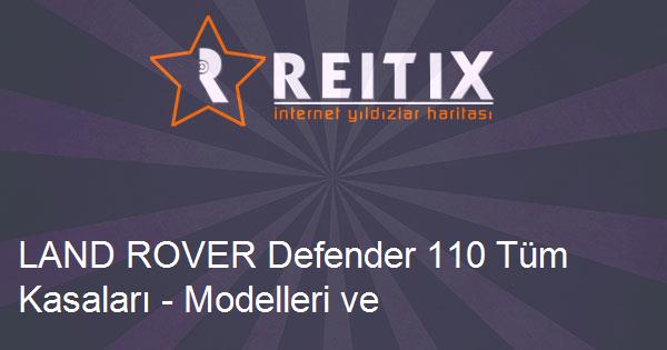 LAND ROVER Defender 110 Tüm Kasaları - Modelleri ve Teknik Özellikleri