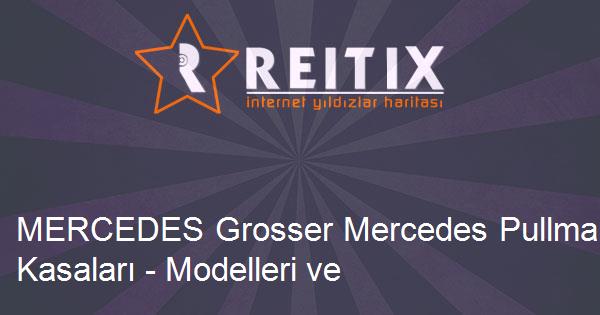 MERCEDES Grosser Mercedes Pullman/Limousine Tüm Kasaları - Modelleri ve Teknik Özellikleri