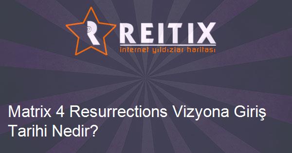 Matrix 4 Resurrections Vizyona Giriş Tarihi Nedir?