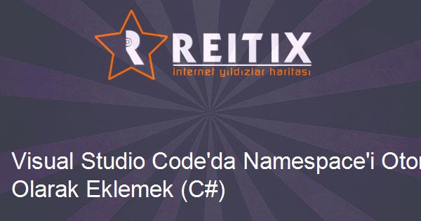 Visual Studio Code'da Namespace'i Otomatik Olarak Eklemek (C#)