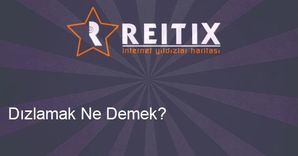 Dızlamak Ne Demek?