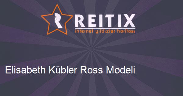 Elisabeth Kübler Ross Modeli