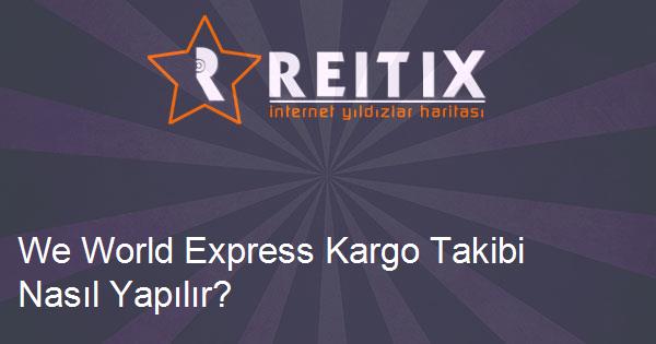 We World Express Kargo Takibi Nasıl Yapılır?