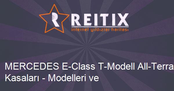 MERCEDES E-Class T-Modell All-Terrain Tüm Kasaları - Modelleri ve Teknik Özellikleri