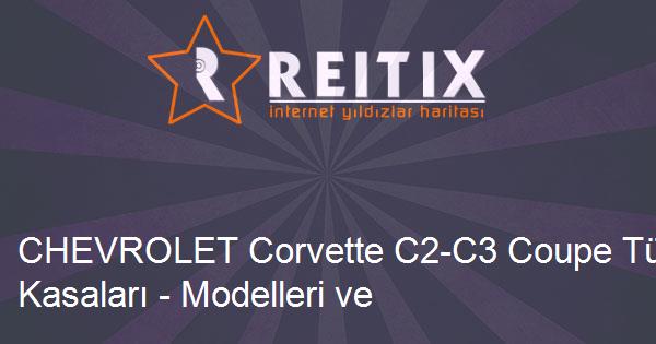 CHEVROLET Corvette C2-C3 Coupe Tüm Kasaları - Modelleri ve Teknik Özellikleri