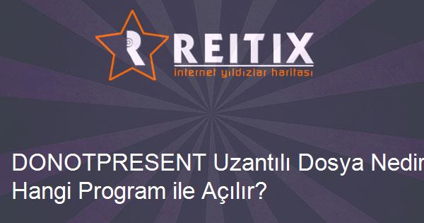 DONOTPRESENT Uzantılı Dosya Nedir ve Hangi Program ile Açılır?