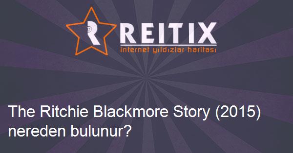 The Ritchie Blackmore Story (2015) nereden bulunur?