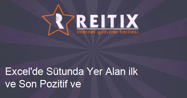 Excel'de Sütunda Yer Alan ilk ve Son Pozitif ve Negatif Sayıyı Bulmak