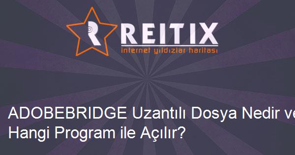 ADOBEBRIDGE Uzantılı Dosya Nedir ve Hangi Program ile Açılır?