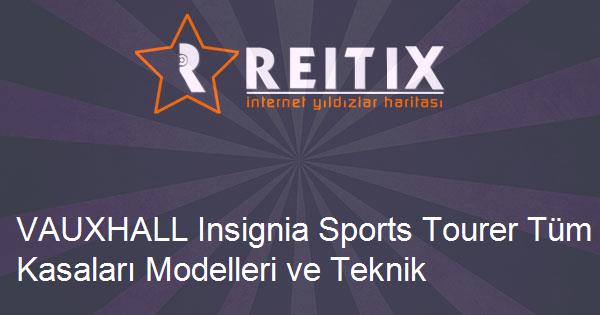 VAUXHALL Insignia Sports Tourer Tüm Kasaları Modelleri ve Teknik Özellikleri