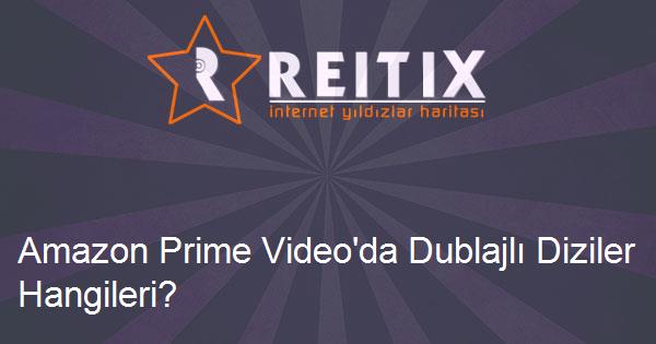 Amazon Prime Video'da Dublajlı Diziler Hangileri?