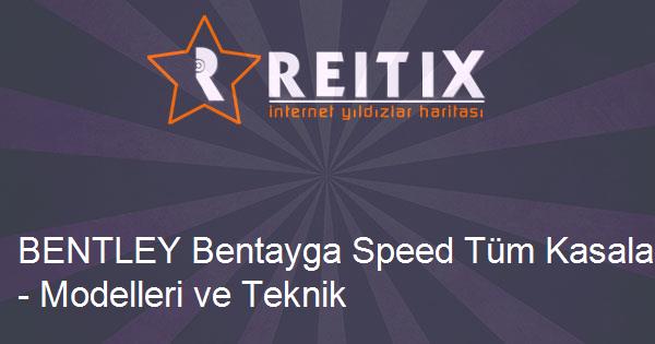 BENTLEY Bentayga Speed Tüm Kasaları - Modelleri ve Teknik Özellikleri
