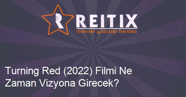 Turning Red (2022) Filmi Ne Zaman Vizyona Girecek?