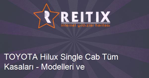 TOYOTA Hilux Single Cab Tüm Kasaları - Modelleri ve Teknik Özellikleri