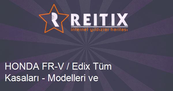 HONDA FR-V / Edix Tüm Kasaları - Modelleri ve Teknik Özellikleri