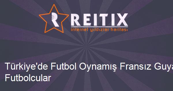 Türkiye'de Futbol Oynamış Fransız Guyanalı Futbolcular